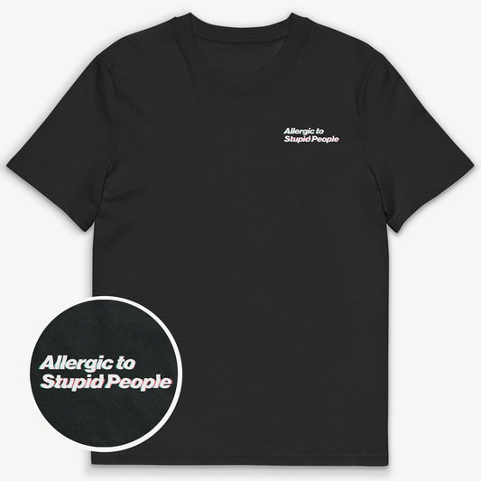 Allergic to Stupid People T-Shirt