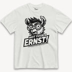 Not Your Ernst T-Shirt - Street Icon