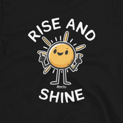 Rise and Shine - T-Shirt