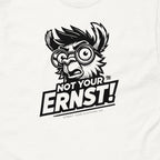 Not Your Ernst T-Shirt - Street Icon