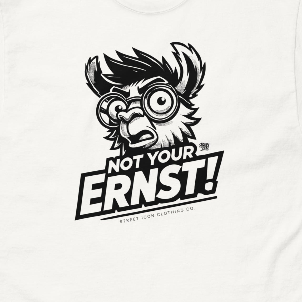 Not Your Ernst T-Shirt - Street Icon